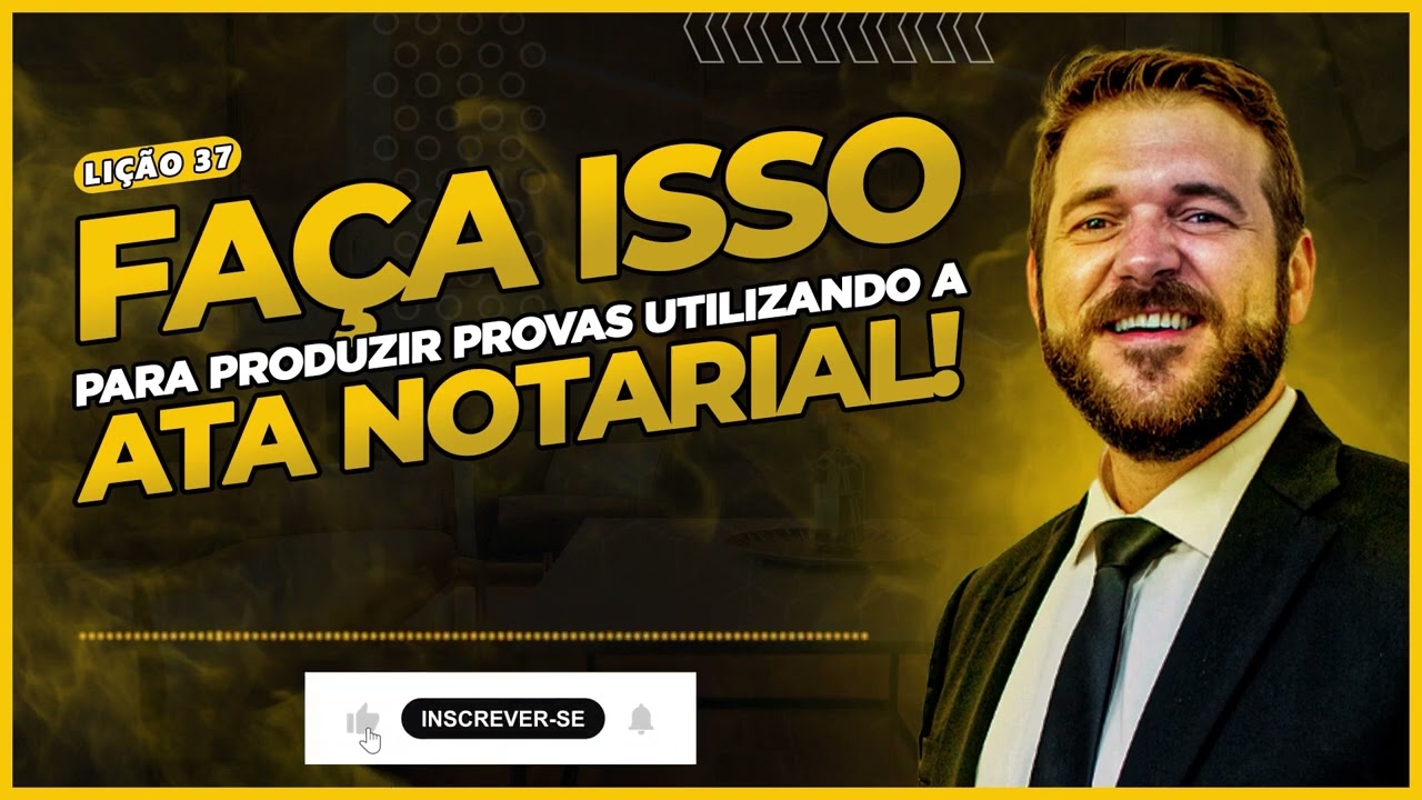 Como produzir provas utilizando a Ata Notarial?