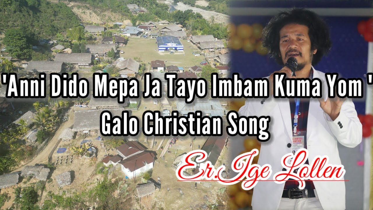 'DIDO MEPA JA TAYO INBAM KUMAYOM Galo Christian Song by Er.Ige Lollen