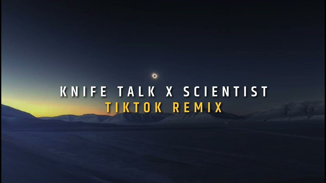 Coldplay - Knife Talk x Scientist (Tiktok Remix) 