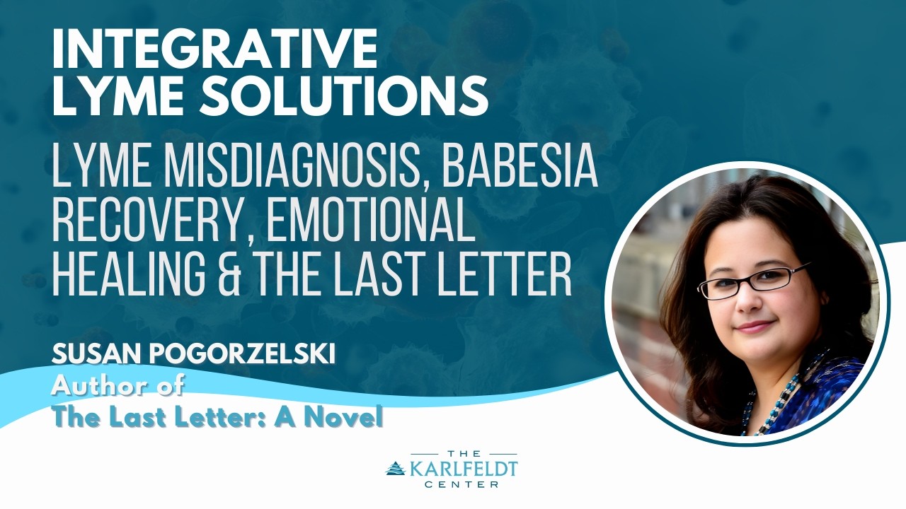 Susan Pogorzelski – Lyme Misdiagnosis, Babesia Recovery, Emotional Healing & The Last Letter