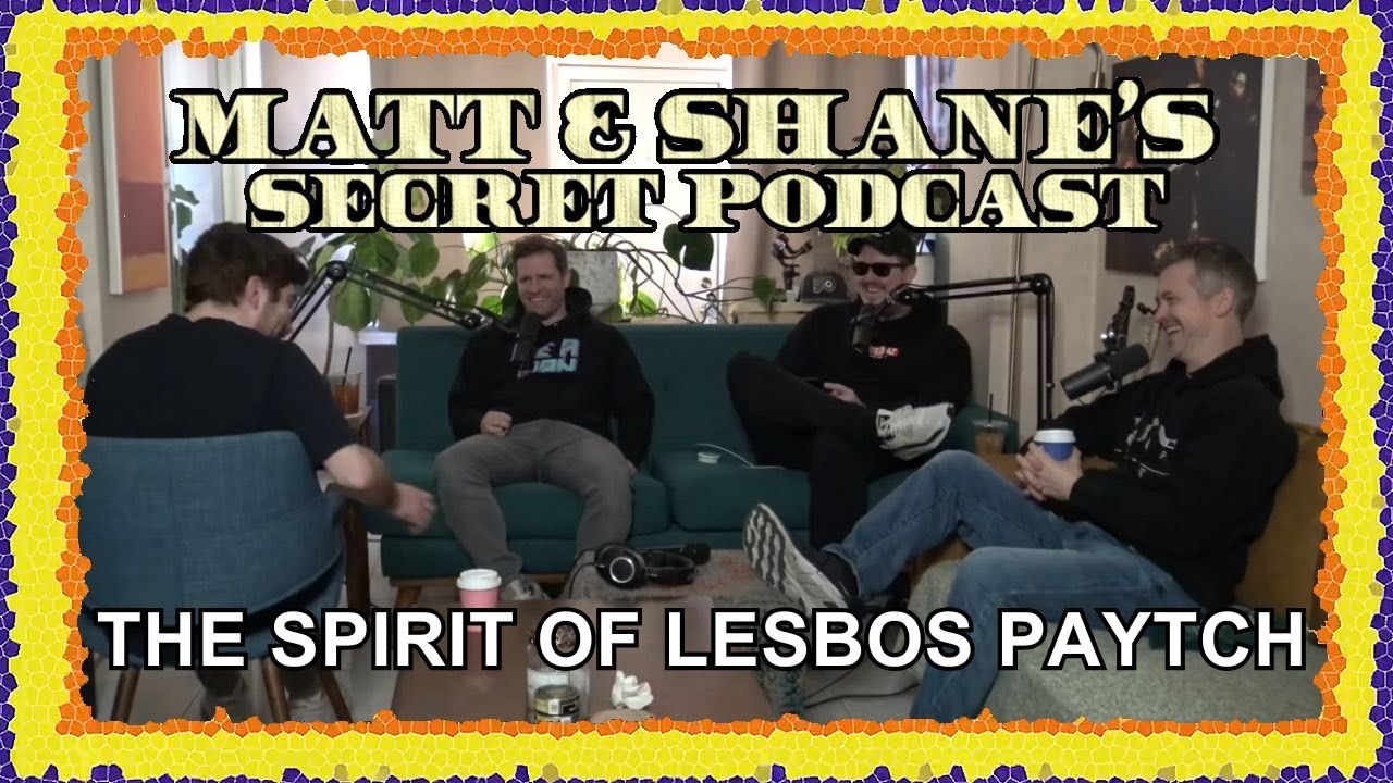 THE SPIRIT OF LESBOS PAYTCH | Matt and Shane's Secret Podcast