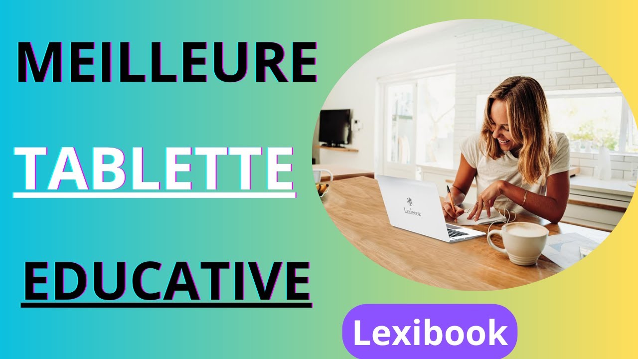 Meilleure Tablette Educative pour Enfants Lexibook