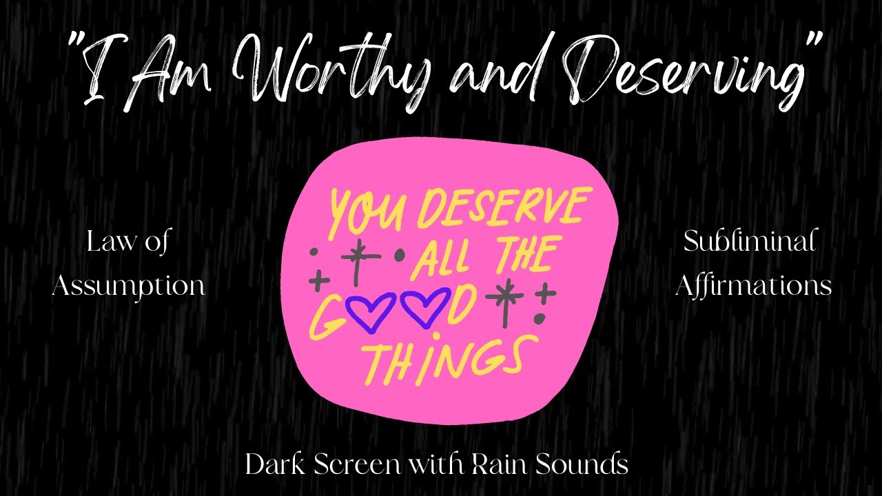 “I AM WORTHY & DESERVING!