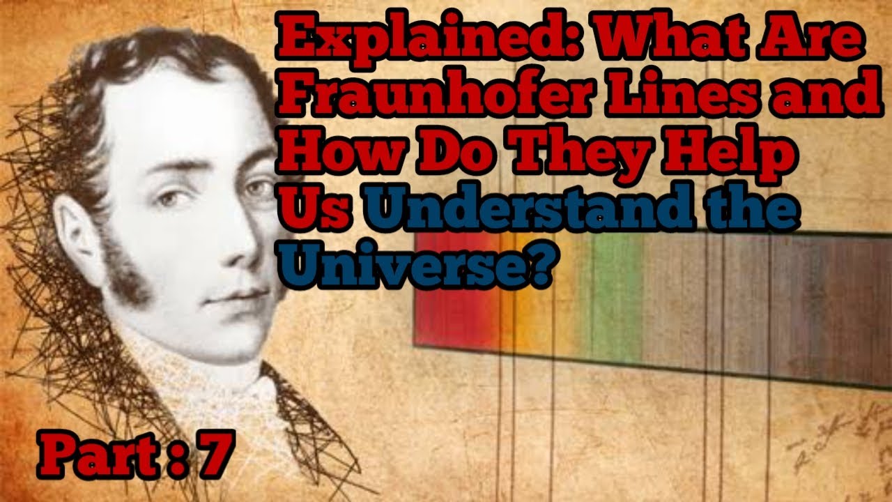 Explained : What Are Fraunhofer Lines and How Do They Help Us Understand the Universe. Part: 7
