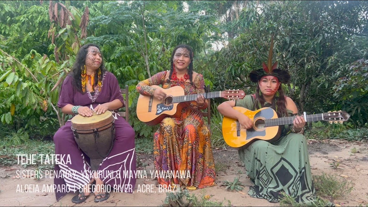 Tehe Tateka | Yawanawa Sisters | Aldeia Amparo | Indigenous Songs from the Amazon