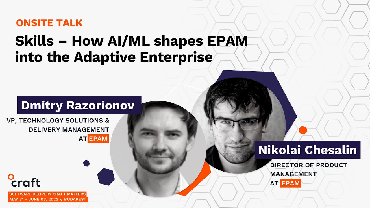 How AI/ML shapes EPAM into the Adaptive Enterprise -Dmitry Razorionov & Nikolai Chesalin|Craft 2022