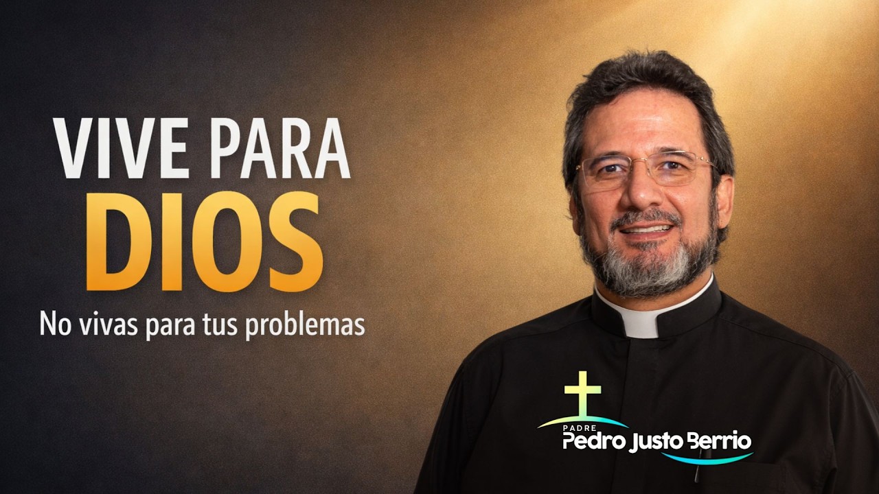 Vive para Dios, no para tus problemas | Padre Pedro Justo Berrio