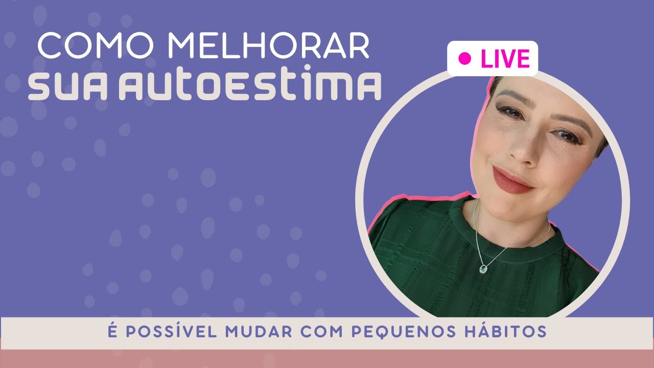 Live - Como melhorar sua autoestima