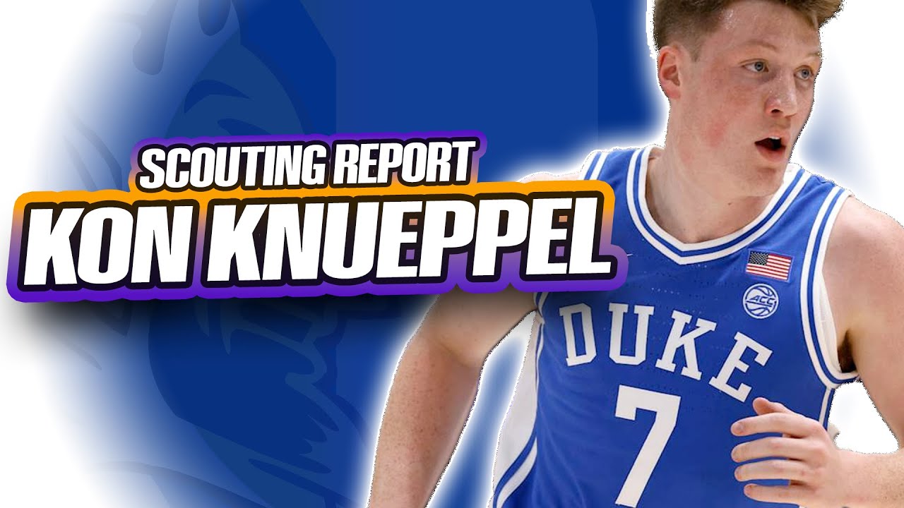 KON KNUEPPEL SCOUTING REPORT | 2025 NBA Draft | Charlotte Hornets | Duke Blue Devils