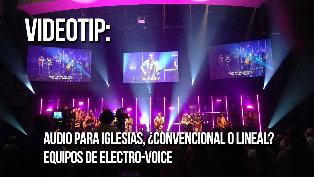 Audio para Iglesias, ¿Convencional o Lineal? - Equipos de Electro-Voice