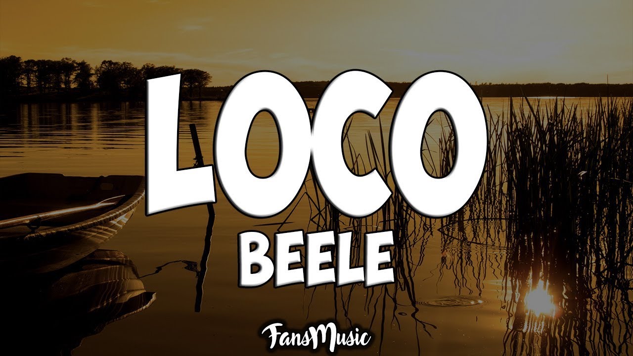 Loco - Be&eacute;le (Letra/Lyrics)