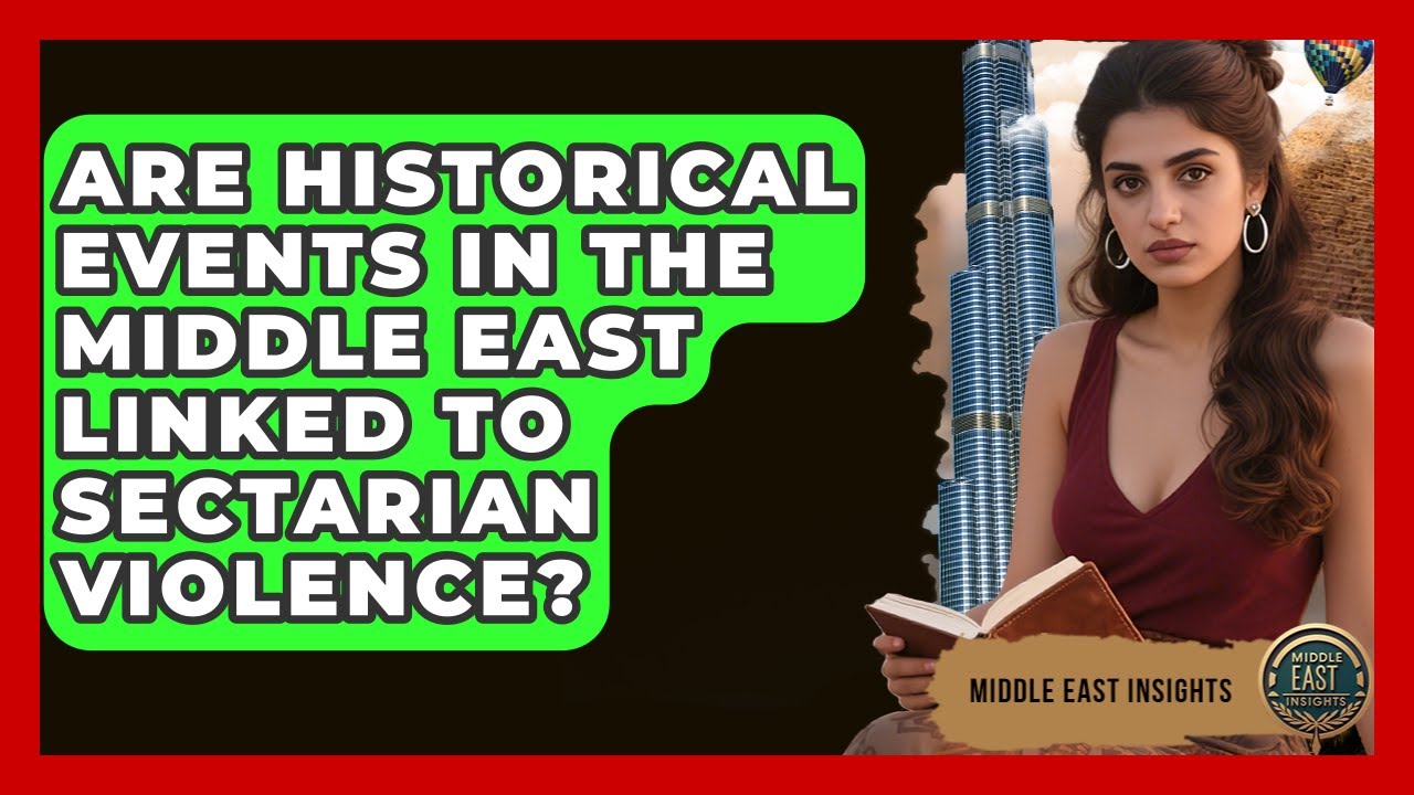 Are Historical Events in the Middle East Linked to Sectarian Violence? - Middle East Insights