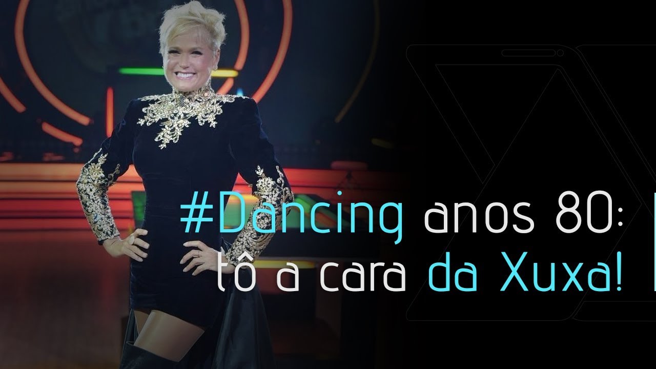 #DANCING ANOS 80: TÔ A CARA DA XUXA!