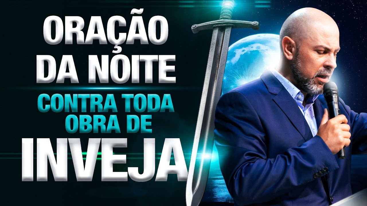 ORAÇÃO DA NOITE 22 DE FEVEREIRO QUEBRANDO TODA OBRA DE INVEJA E OBRAS INJUSTAS - SALMO 91