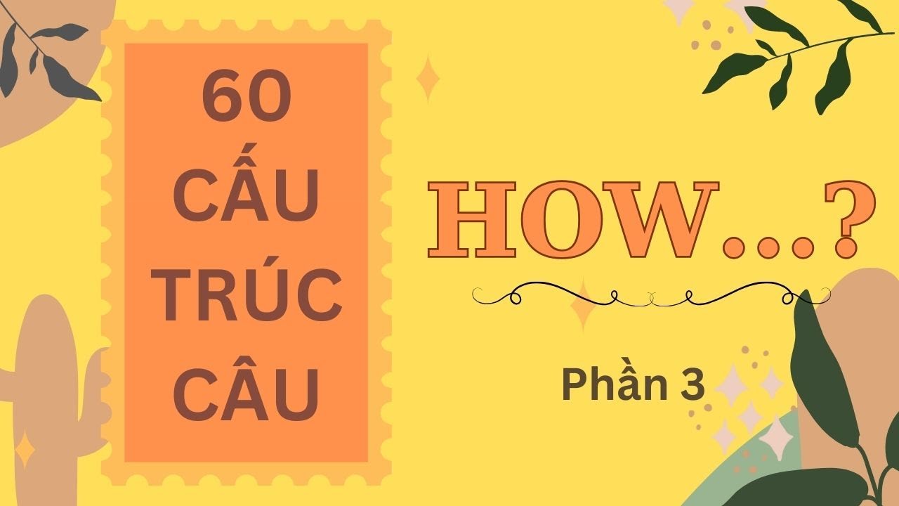[Phần 3] Đặt câu hỏi tiếng Anh với HOW...? | 60 cấu trúc câu thông dụng