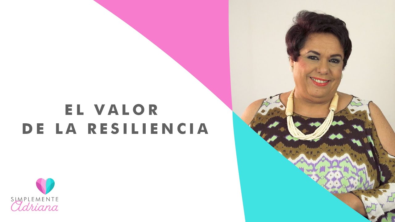 El valor de la resiliencia | Adriana Corona Gil
