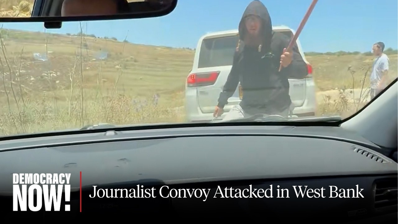 Israeli Settlers Attack Convoy of Journalists & Father of Palestinian American Killed 1 Year Ago