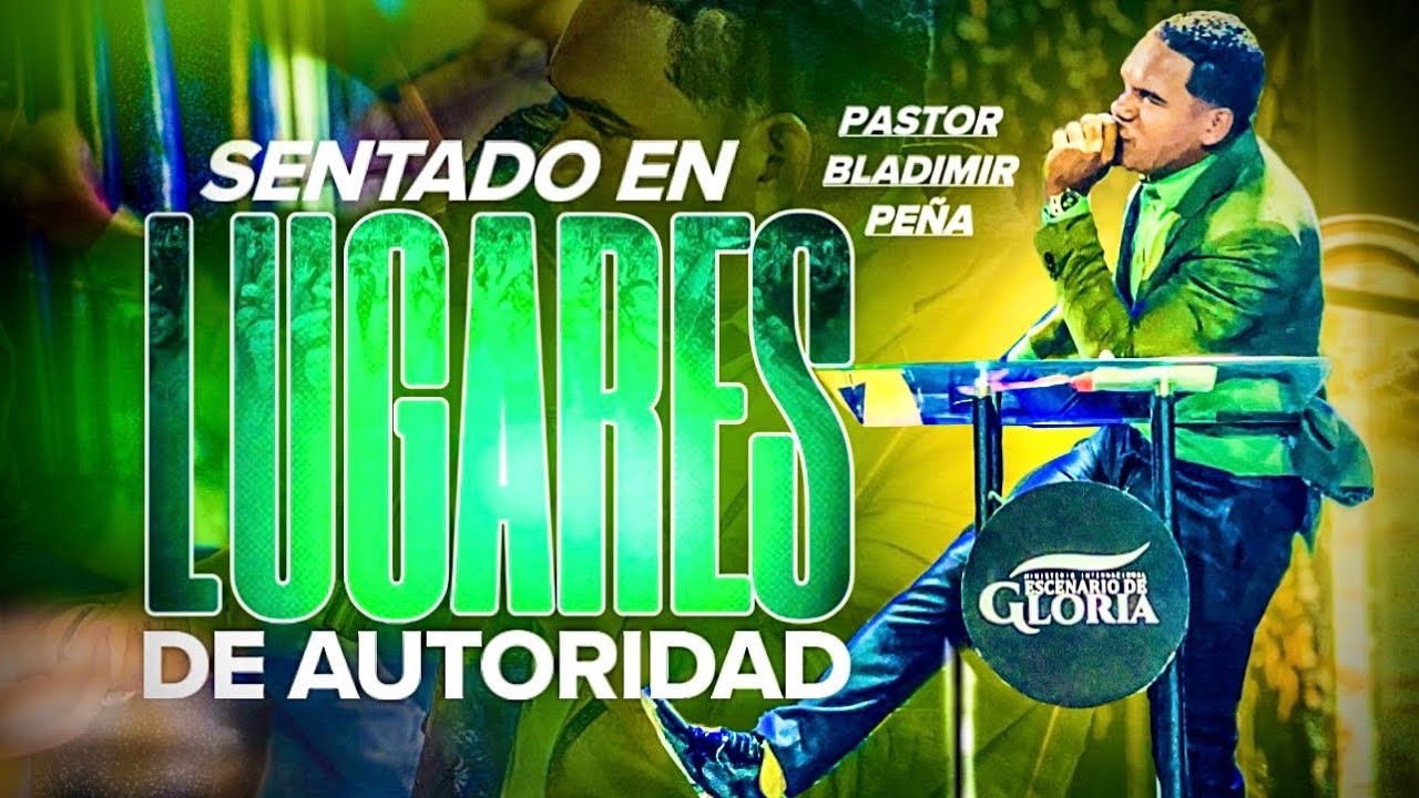 SENTADO EN LUGARES DE AUTORIDAD - PASTOR BLADIMIR PEÑA