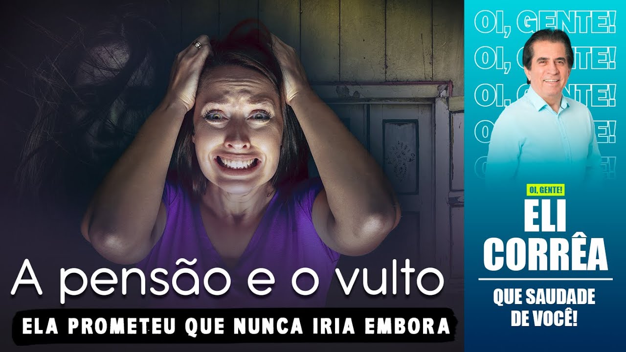 A pensão e o vulto: ela prometeu que nunca iria embora  | Eli Corrêa Oficial |