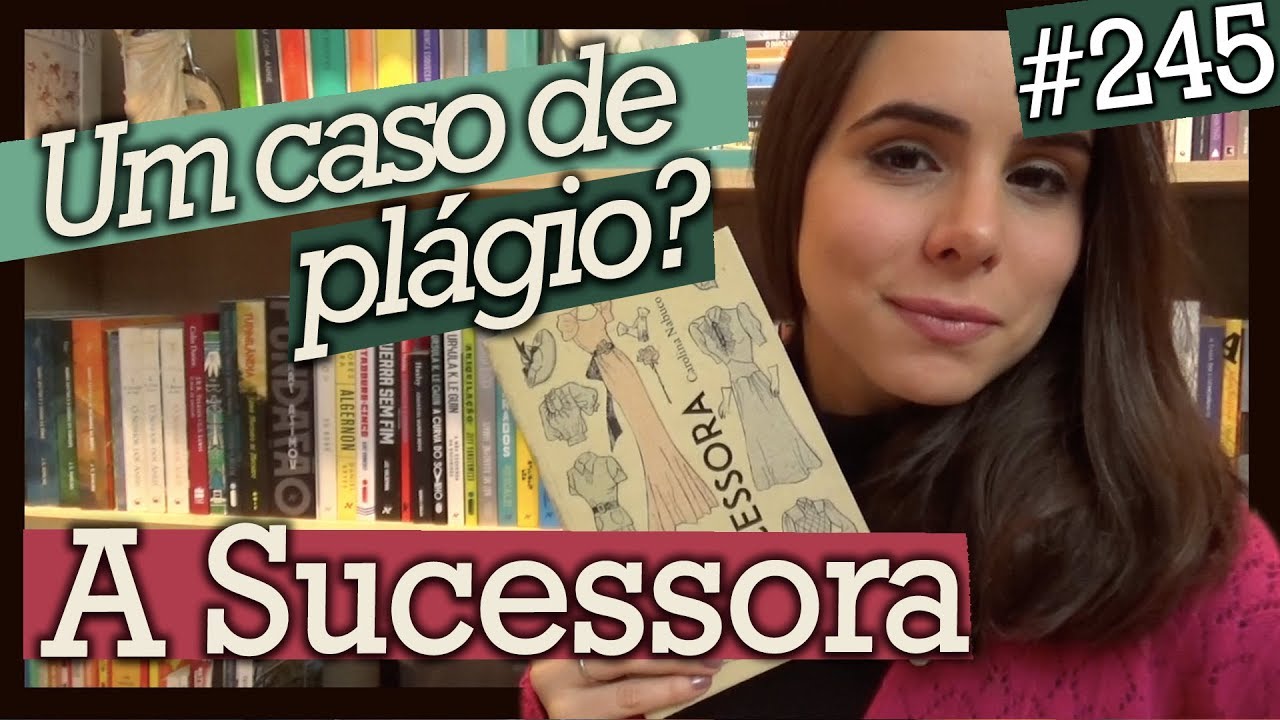 A SUCESSORA, DE CAROLINA NABUCO - Um Caso de um Plágio? (#245)