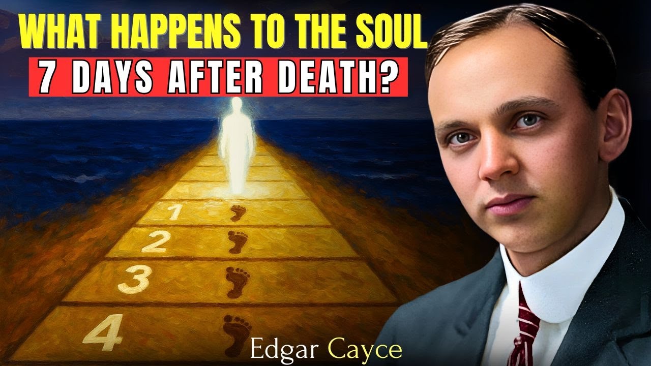 The Soul's Journey in the First 7 Days After Death | Edgar Cayce