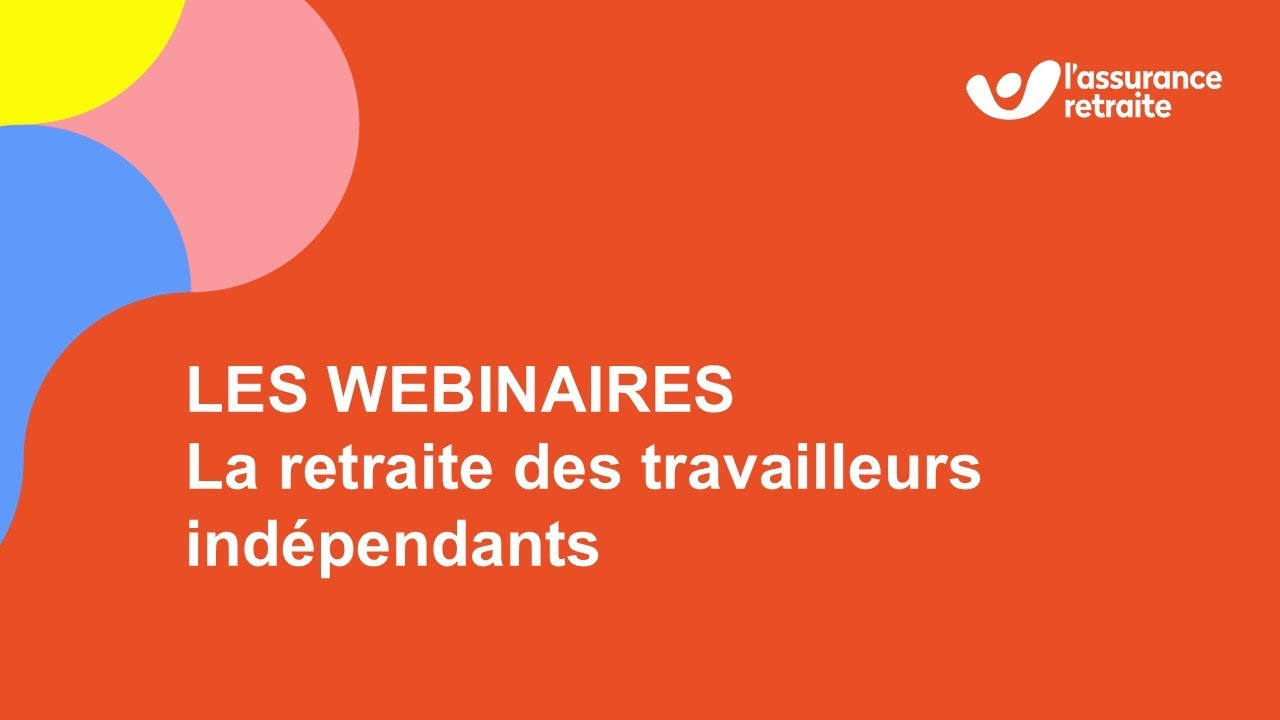 Webinaire - La retraite des travailleurs indépendants - L'Assurance retraite 2025