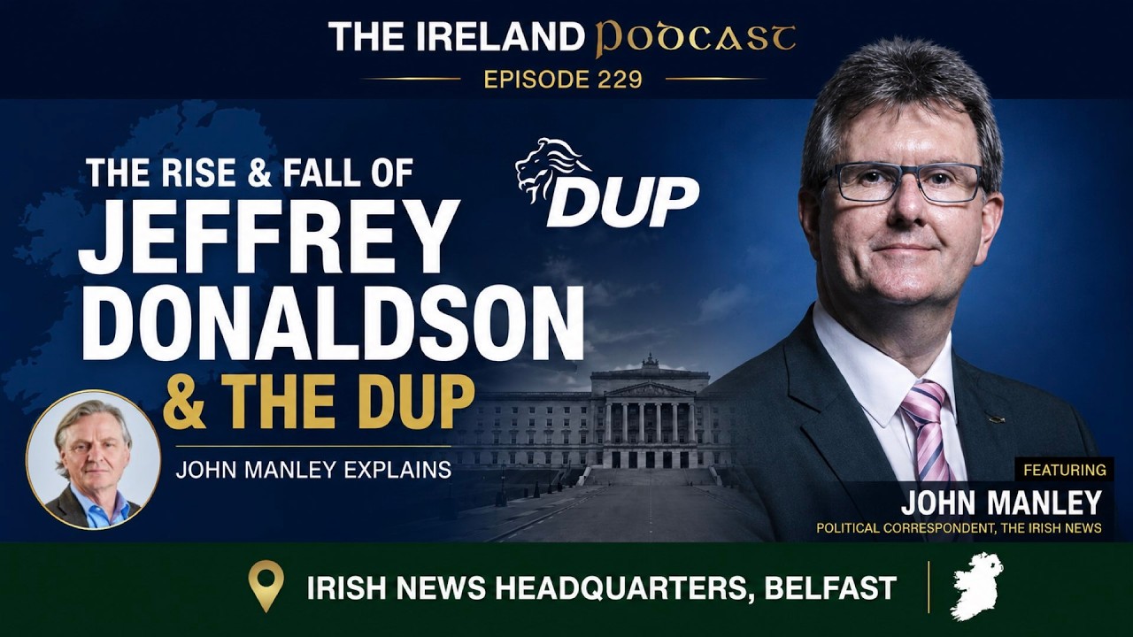 Jeffrey Donaldson: The Rise, Fall & Future of the DUP | John Manley | Ep. 229