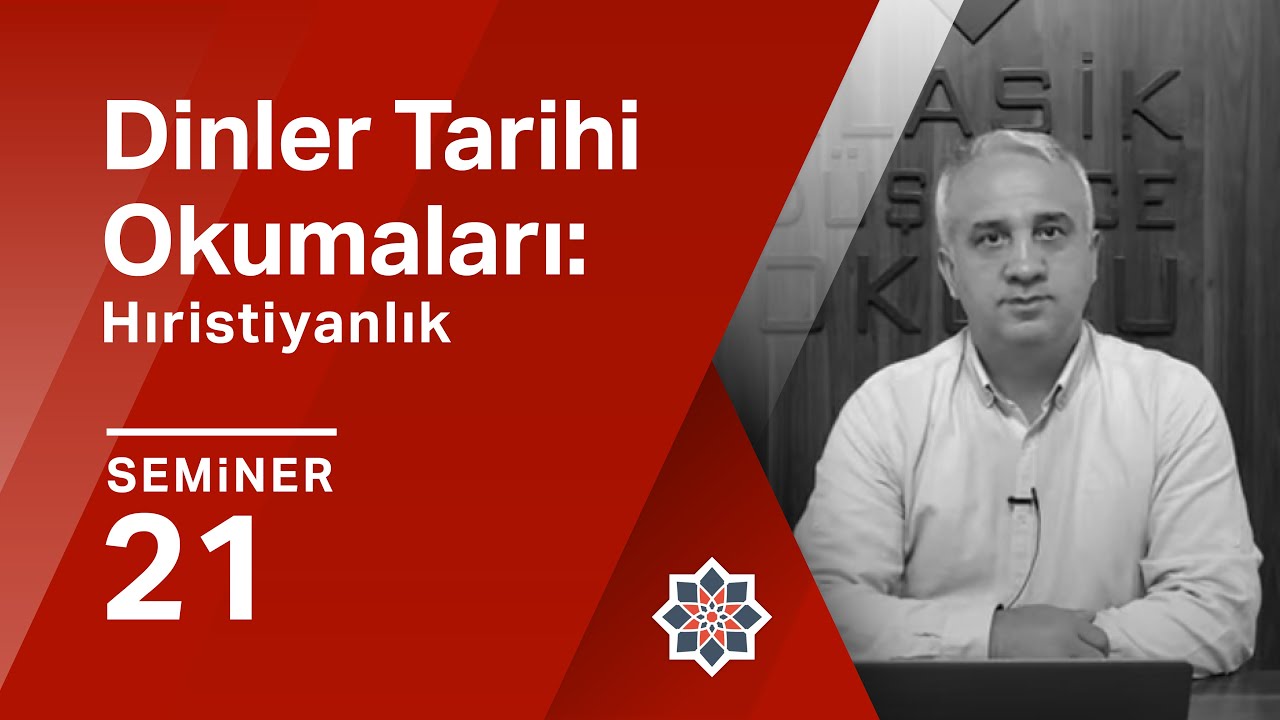 Dursun Ali Aykıt, Dinler Tarihi Okumaları: Hıristiyanlık, 21. Seminer