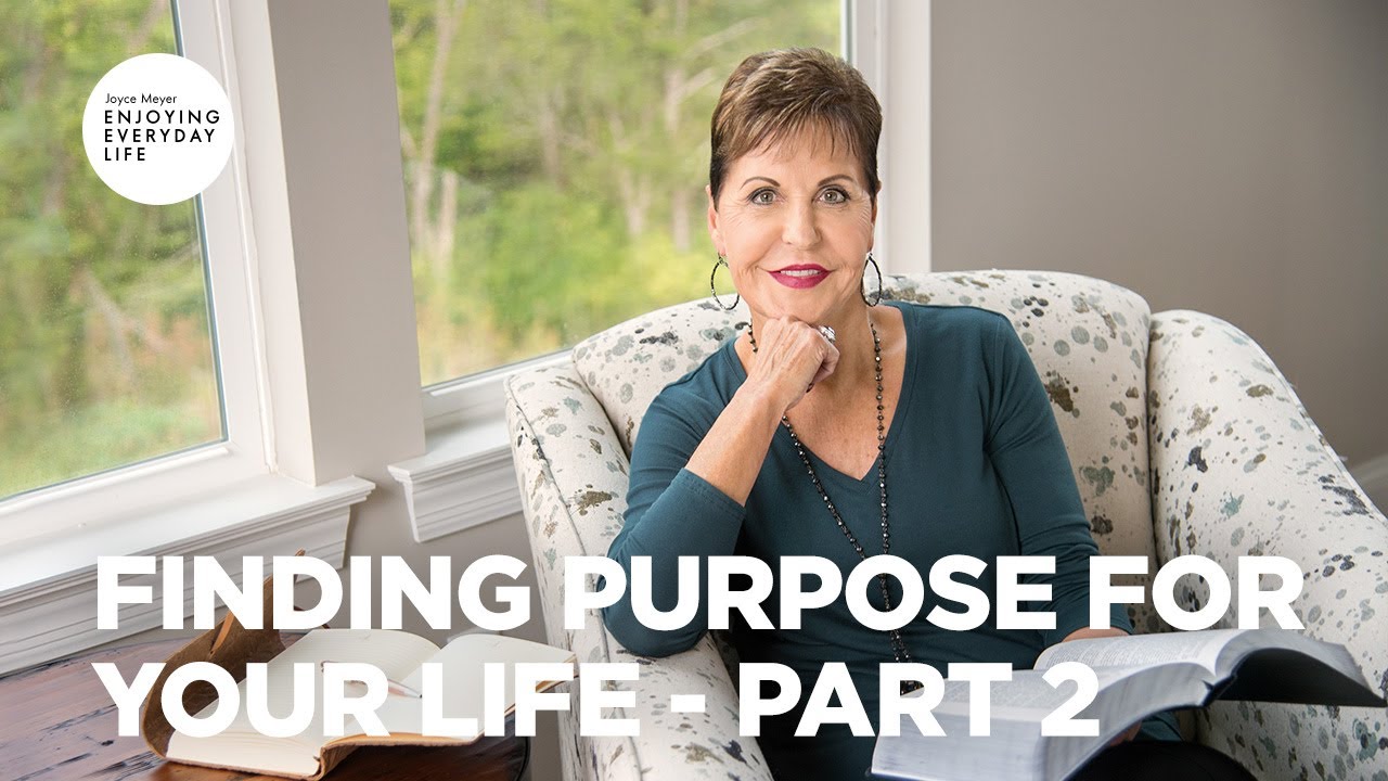 Finding Purpose for Your Life - Pt 2 | Enjoying Everyday Life | Joyce Meyer
