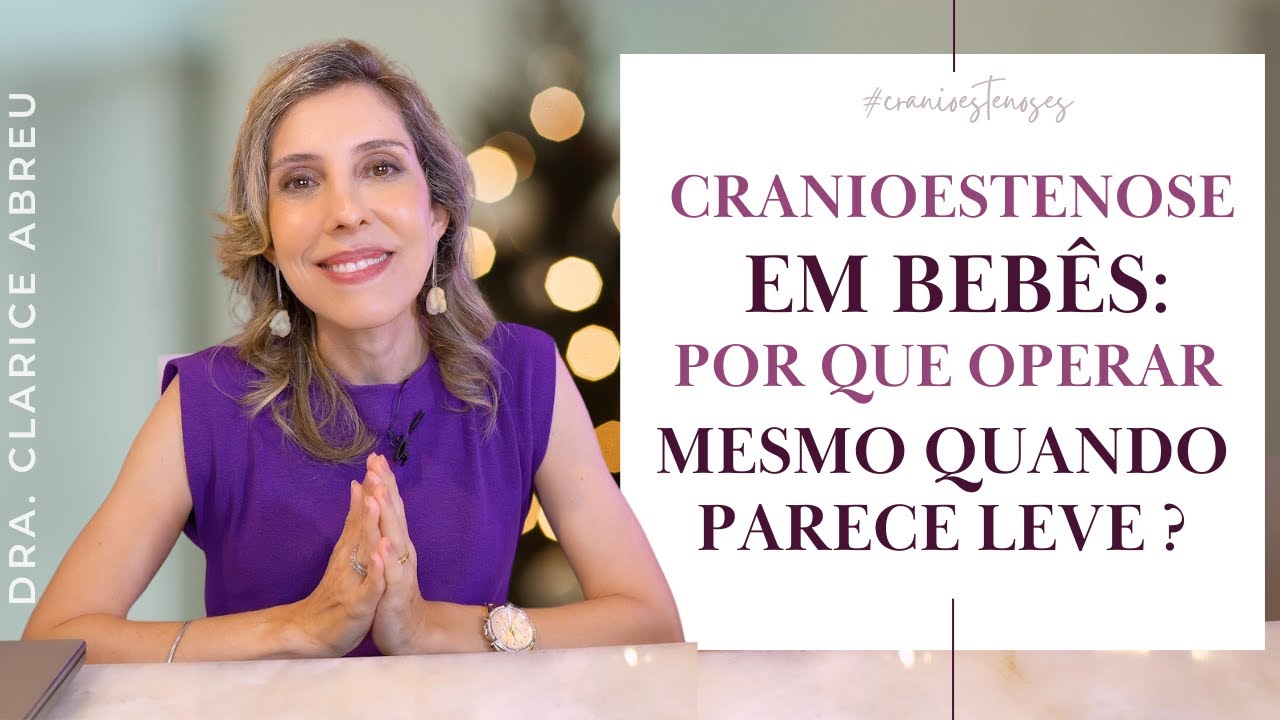 CRANIOESTENOSE EM BEBÊS: POR QUE FAZER A CIRURGIA, MESMO QUANDO PARECE LEVE | Dra. Clarice Abreu