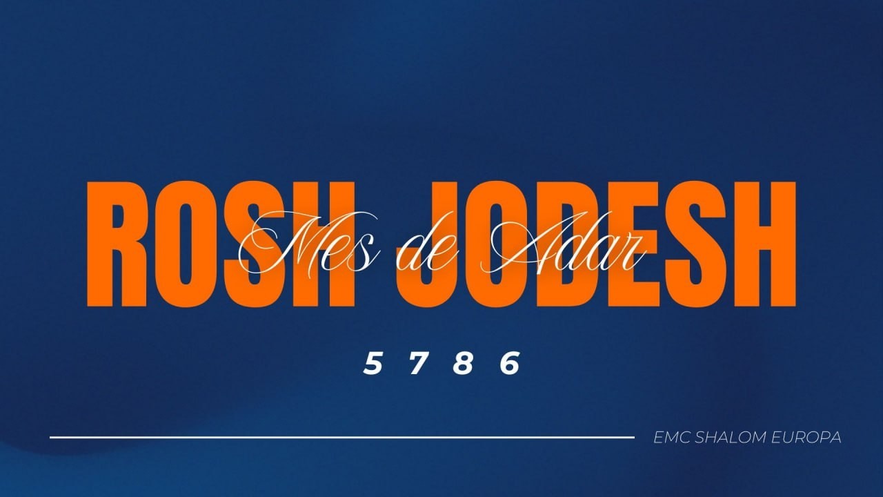 ROSH JODESH - ADAR - 5786 - EMC SHALOM EUROPA