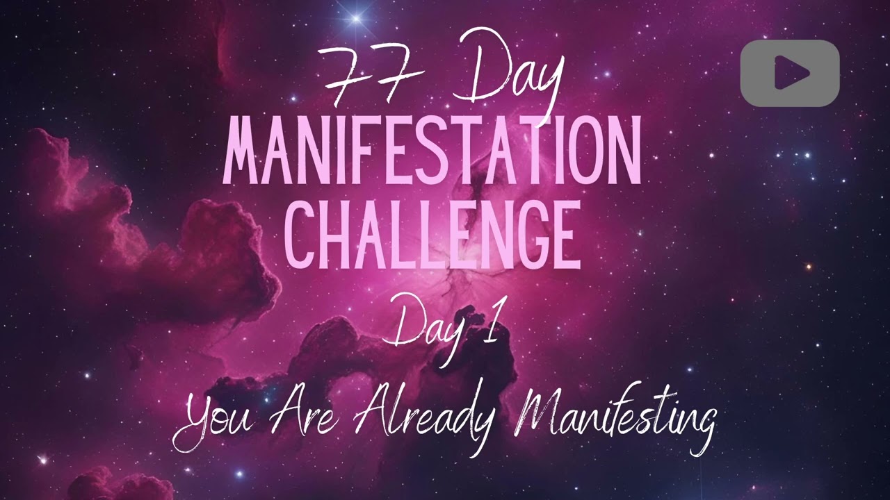 Day 1 | You Are Already Manifesting | 77 Day Manifestation Challenge