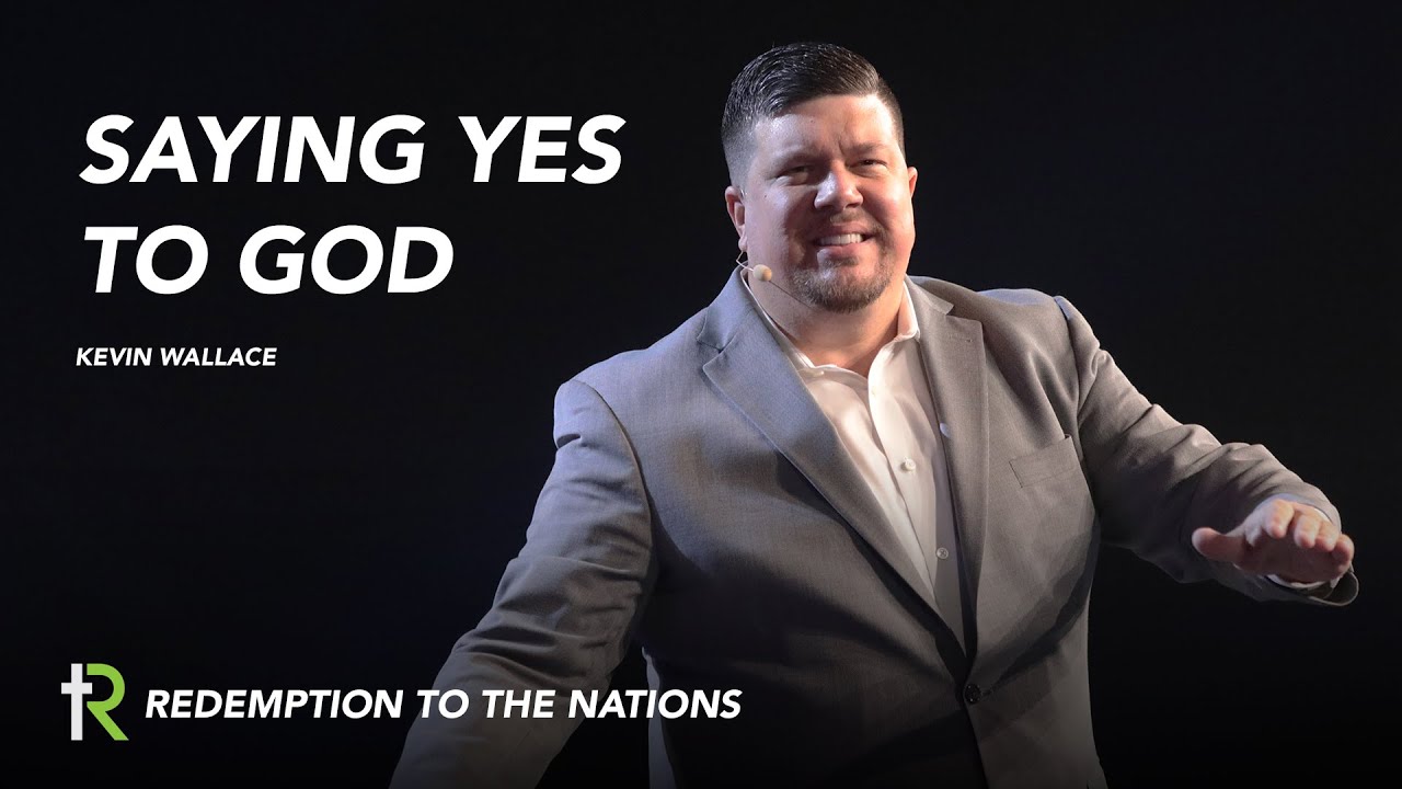 Saying Yes to God | Kevin Wallace | Redemption to the Nations Church