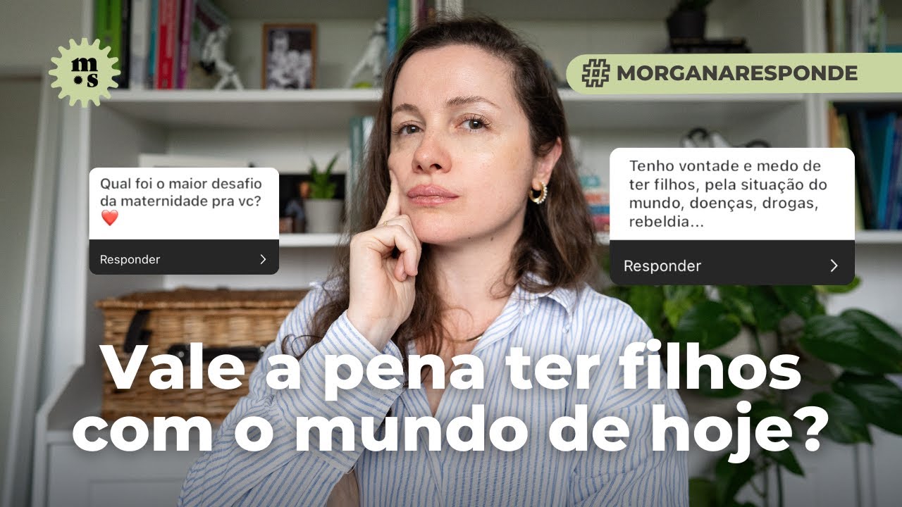 Vale a pena ter filhos no mundo de hoje? Alguma vez j&aacute; achei que n&atilde;o era boa m&atilde;e?