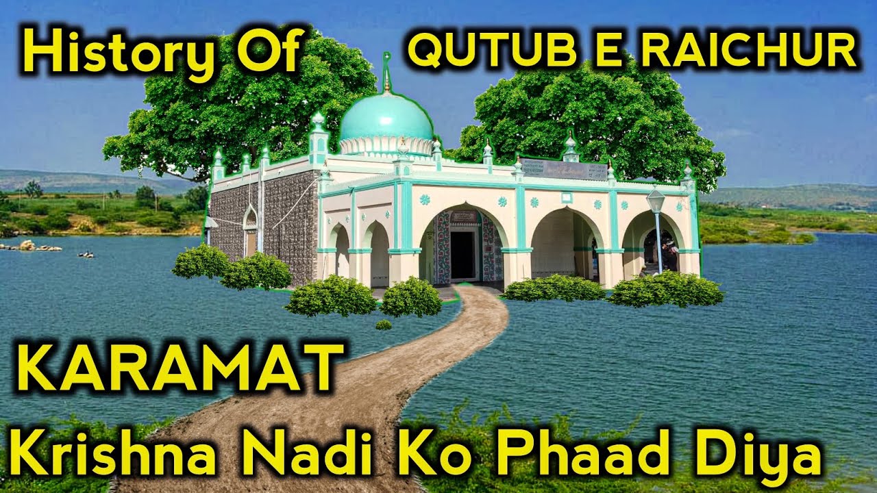 KARAMAT Krishna Nadi Ko Phaad Kar Raasta Bana Diya | History Of Qutube Raichur Shams e Alam Husaini