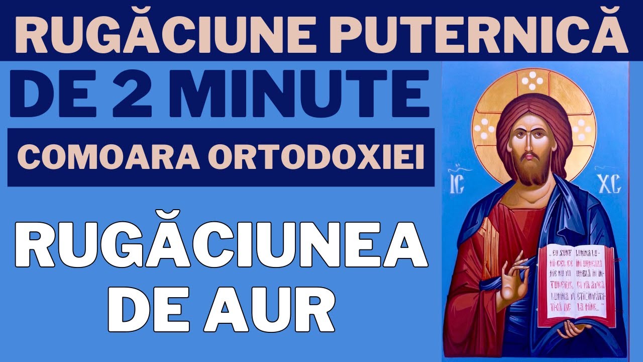 Comoara Ortodoxiei - Rugaciunea de Aur a credinciosului catre HRISTOS(se zice de 3 ori)