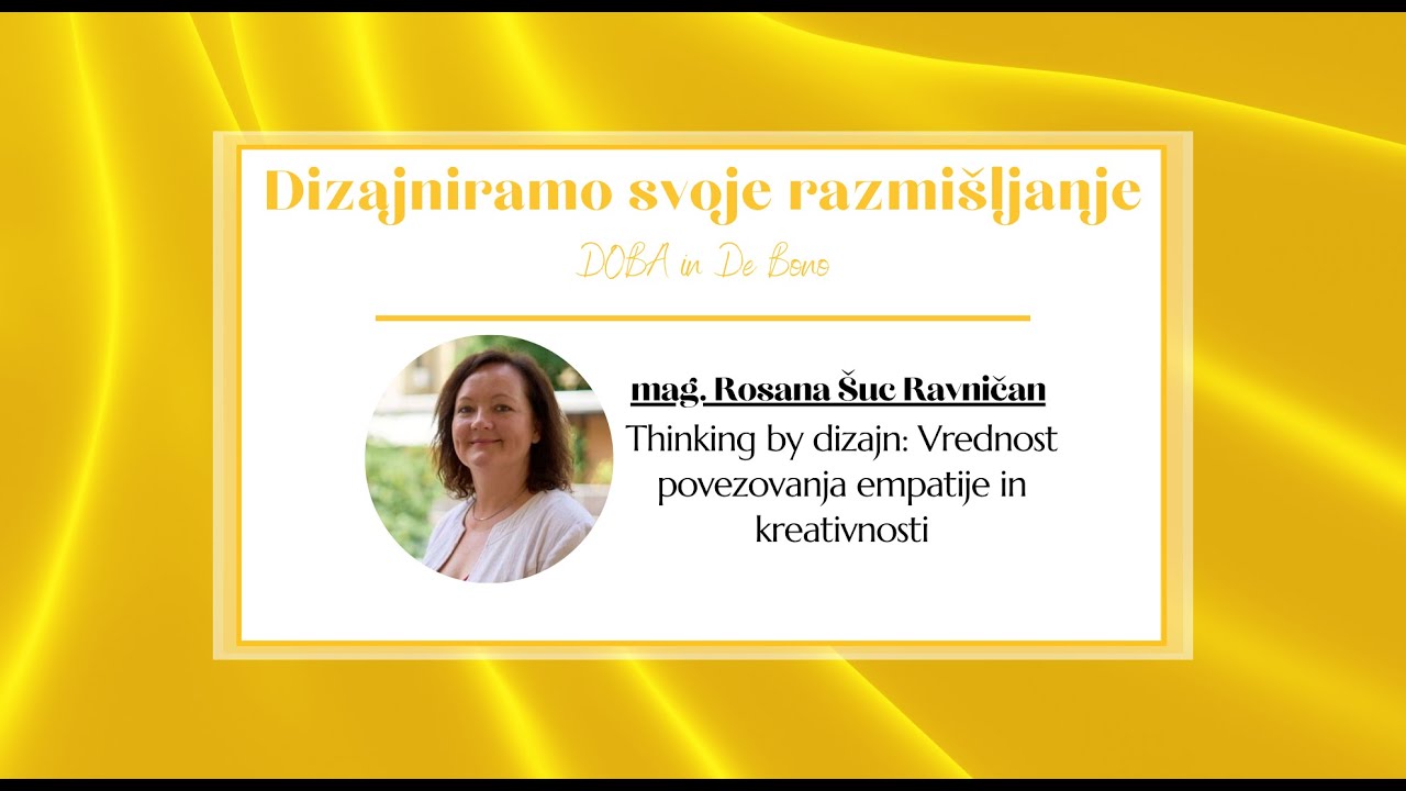 mag. Rosana Šuc Ravničan: Thinking by Design - vrednost povezovanja empatije in kreativnosti