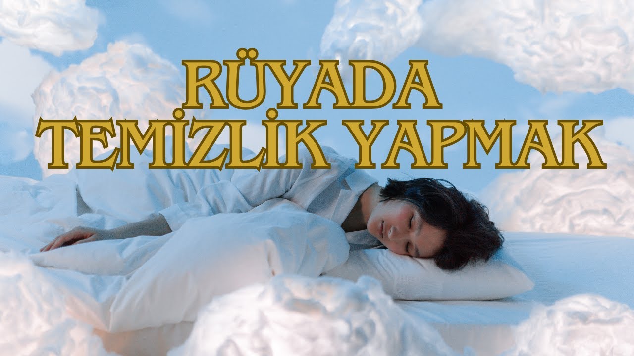 RÜYADA TEMİZLİK YAPMAK NE ANLAMA GELİR?
