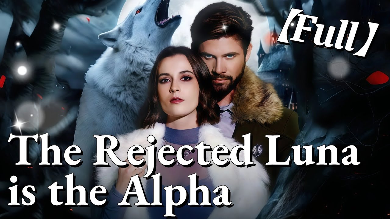 💥💥FULL1-100🎀😳| The Rejected Luna is the Alpha #cdrama #fullmovie