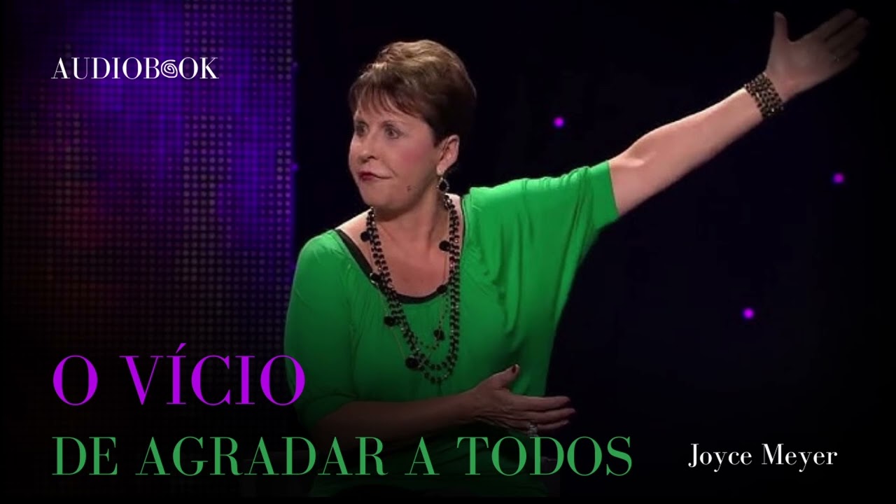 O vício de agradar a todos - Joyce Meyer