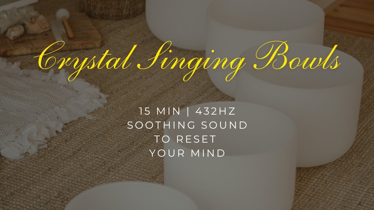 ✨Crystal Singing Bowls (15 Min) | Soothing Sound to Reset Your Mind | 432Hz✨