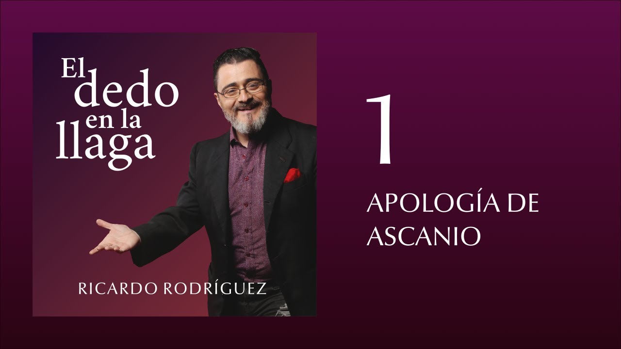 El dedo en la llaga 1 · APOLOGÍA DE ASCANIO