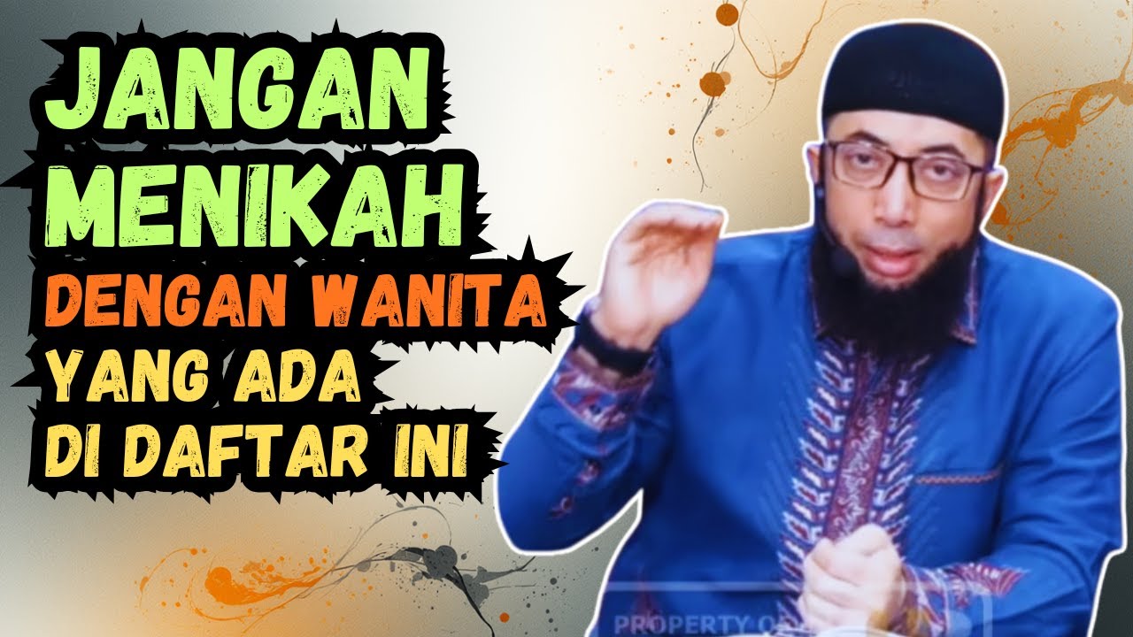 JANGAN MENIKAH DENGAN WANITA DALAM DAFTAR INI | Ustadz Khalid Basalamah