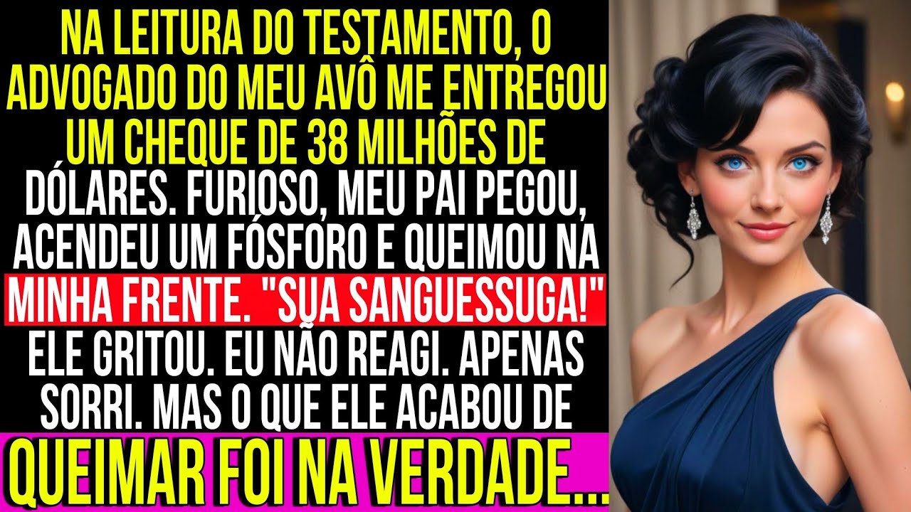 Durante a leitura do testamento, meu pai queimou o cheque de 38 milhões de dólares que o avô deixou…