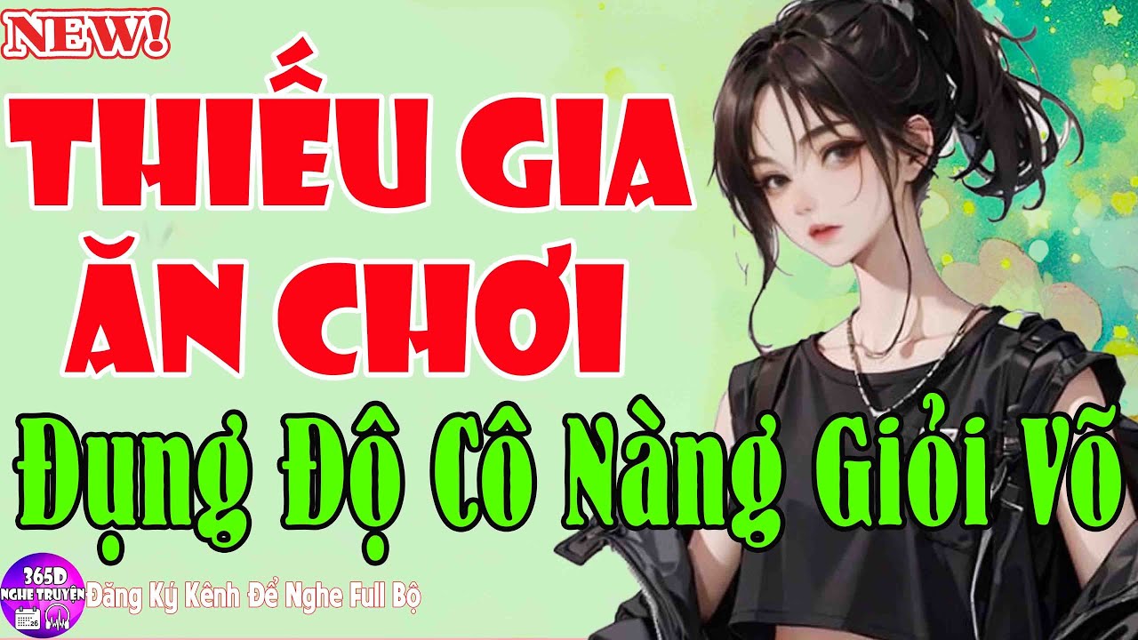 Tiểu Thuyết Nghe Là Mê - FULL THIẾU GIA ĂN CHƠI ĐỤNG ĐỘ CÔ NÀNG GIỎI VÕ -  Không Ai Chê