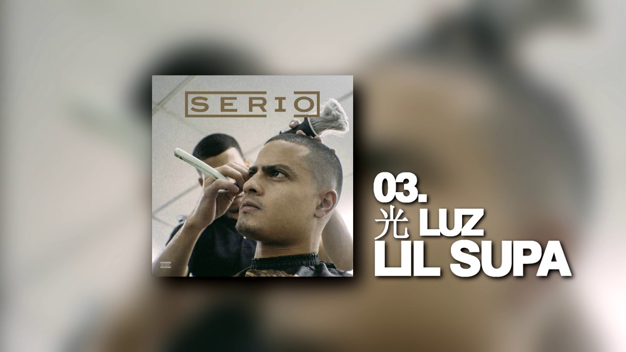 光 LUZ - LIL SUPA (SERIO 2017)