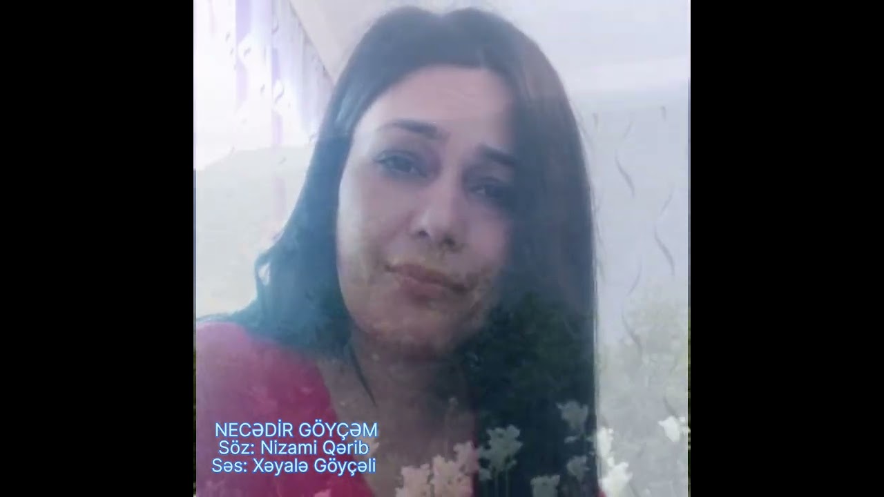 Necədir Göyçəm_Söz:Nizami Qərib _ Səs:Xəyalə Göyçəli.Sonacan izləyin və rəylərinizi bildirin dostlar