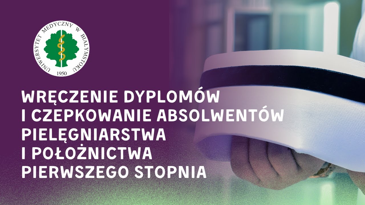 Wręczenie dyplomów i czepkowanie  Absolwentów Pielęgniarstwa i Położnictwa pierwszego stopnia 2024
