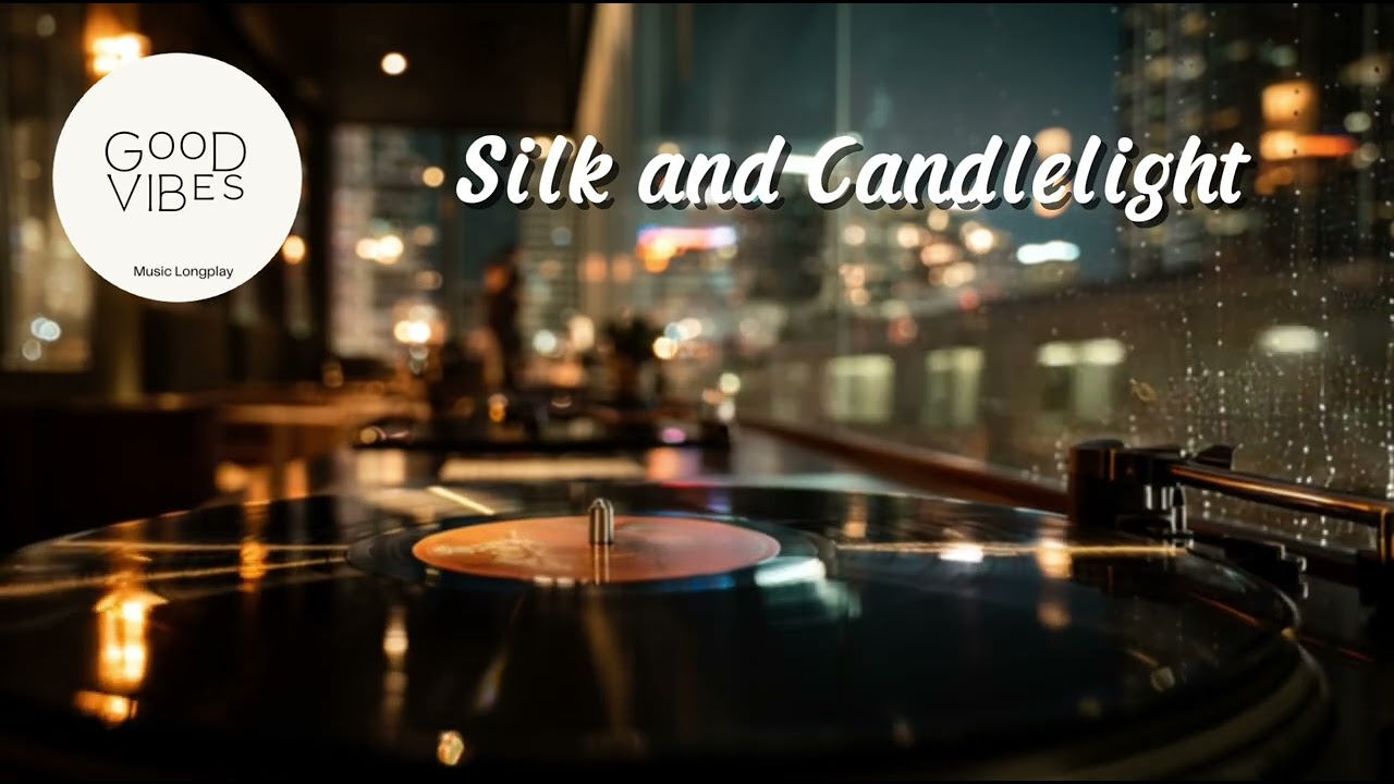 GOOD VIBES Music Longplay - Silk and Candlelight