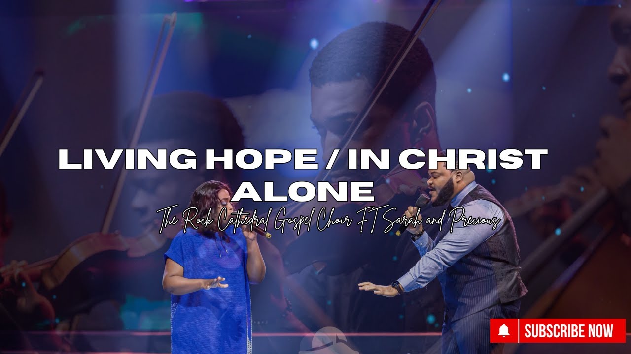 Living Hope / In Christ Alone - The Rock Cathedral Gospel Choir ft Sarah & Precious